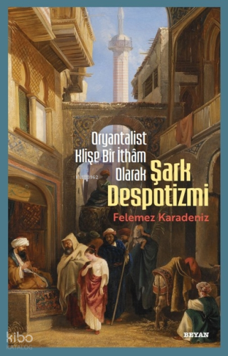Oryantalist Klişe Bir İthâm Olarak Şark Despotizmi Felemez Karadeniz