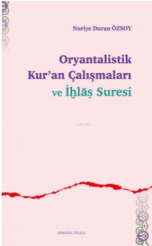 Oryantalistik Kur'an Çalışmaları ve İhlâs Suresi Nuriye Duran Özsoy