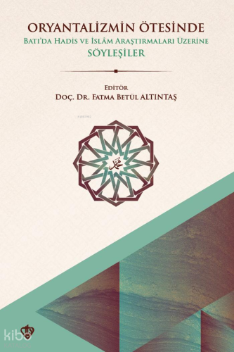 Oryantalizmin Ötesinde Batıda Hadis ve İslâm Araştırmaları Üzerine Söyleşiler