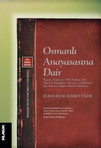 Osmanlı Anayasasına Dair; Kanun-ı Esâsî'nin 1909 Tadiline Dair Rapor ve Mehâkim-i Şer'iyye ve Hükkâm-ı Şer‘ Kanunu Esbâb-ı