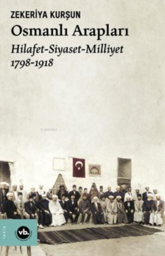 Osmanlı Arapları:Hilafet-Siyaset-Milliyet 2.Baskı Zekeriya Kurşun
