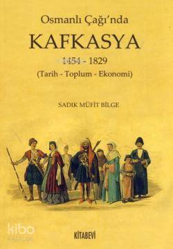 Osmanlı Çağı'nda Kafkasya; 1454-1829 (Tarih-Toplum-Ekonomi) Sadık Müfi