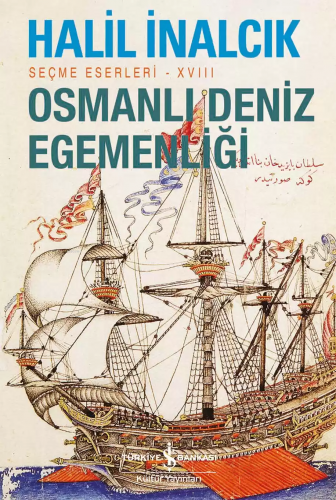 Osmanlı Deniz Egemenliği – Seçme Eserleri – XVIII Halil İnalcık