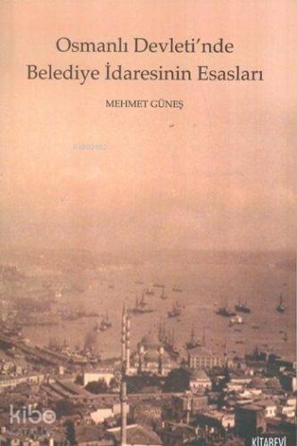 Osmanlı Devleti'nde Belediye İdaresinin Esasları Mehmet Güneş