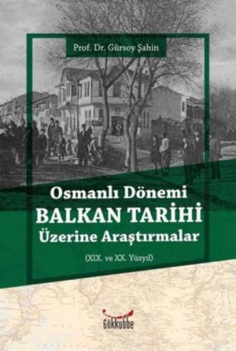 Osmanlı Dönemi Balkan Tarihi Üzerine Araştırmalar Gürsoy Şahin