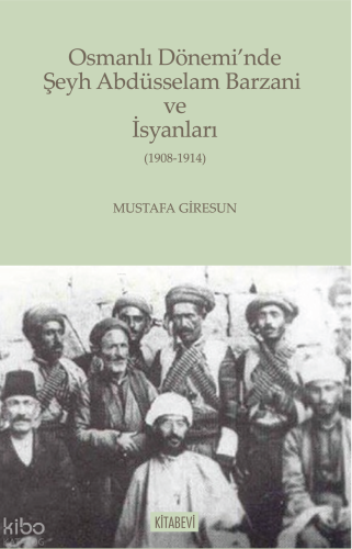Osmanlı Dönemi’nde Şeyh Abdüsselam Barzani ve İsyanları
