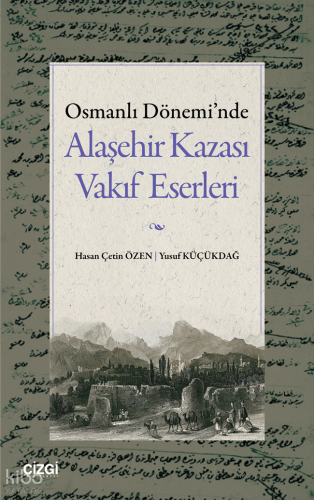 Osmanlı Dönemi'nde Alaşehir Kazası Vakıf Eserleri Hasan Çetin Özen