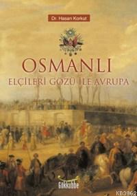 Osmanlı Elçileri Gözü İle Avrupa Hasan Korkut