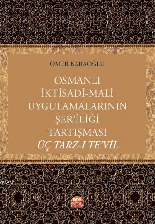 Osmanlı İktisadi-Mali Uygulamalarının Şer'îliği Tartışması: Üç Tarz-ı Te'vil