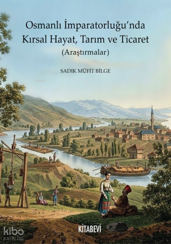 Osmanlı İmparatorluğu’nda Kırsal Hayat, Tarım ve Ticaret;Araştırmalar 
