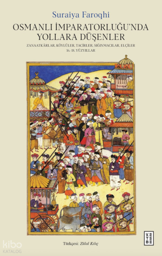 Osmanlı İmparatorluğu’nda Yollara Düşenler;Zanaatkârlar, Köylüler, T