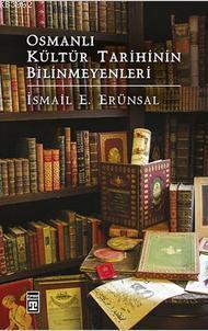 Osmanlı Kültür Tarihinin Bilinmeyenleri İsmail E. Erünsal
