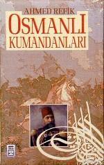 Osmanlı Kumandanları Ahmed Refik
