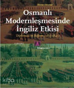 Osmanlı Modernleşmesinde İngiliz Etkisi; Diplomasi ve Reform 1833 - 1841