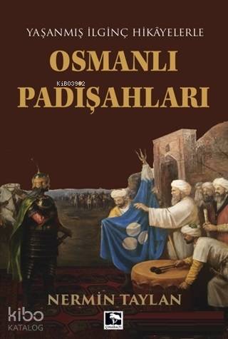 Osmanlı Padişahları; Yaşanmış İlginç Hikayelerle