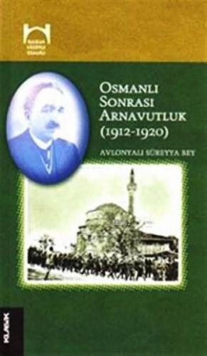 Osmanlı Sonrası Arnavutluk (1912-1920); Balkan Gözüyle Osmanlı Dizisi 1. Kitap