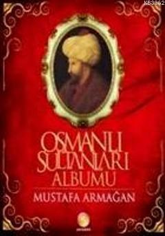 Osmanlı Sultanları Albümü Mustafa Armağan