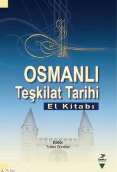 Osmanlı Teşkilat Tarihi (El Kitabı) Tufan Gündüz