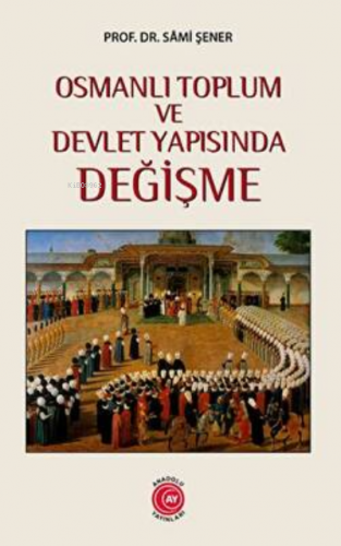Osmanlı Toplum Ve Devlet Yapısında Değişme Sami Şener