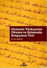 Osmanlı Türkçesini Okuma ve Anlamada Arapçanın Yeri İlyas Karslı