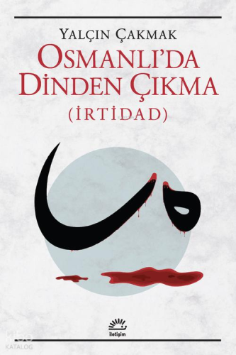 Osmanlı'da Dinden Çıkma ;İrtidad Yalçın Çakmak