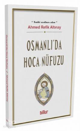 Osmanlı'da Hoca Nüfuzu Ahmed Refik Altınay