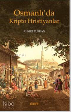 Osmanlı'da Kripto Hristiyanlar Ahmet Türkan