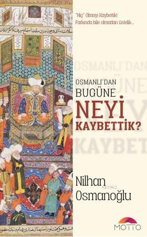 Osmanlı'dan Bugüne Neyi Kaybettik Nilhan Osmanoğlu