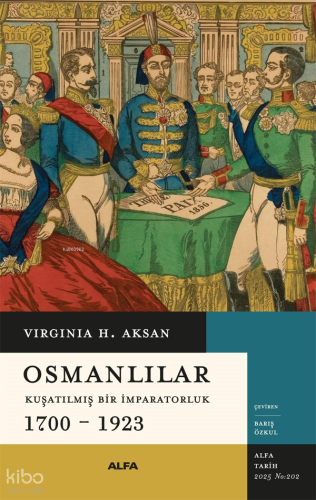 Osmanlılar;Kuşatılmış Bir İmparatorluk 1700 – 1923