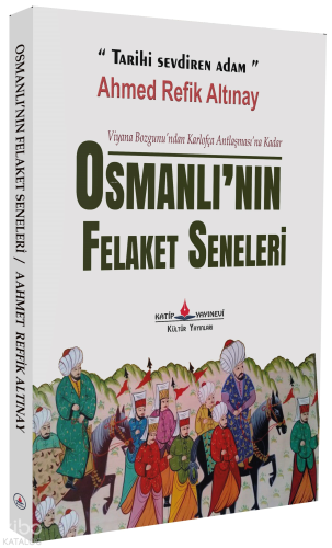 Osmanlı'nın Felaket Seneleri Ahmet Refik Altınay