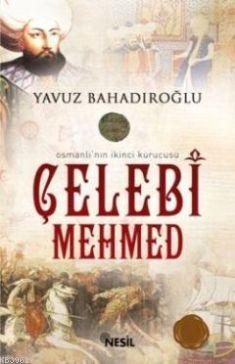 Osmanlı'nın İkinci Kurucusu Çelebi Mehmed Yavuz Bahadıroğlu
