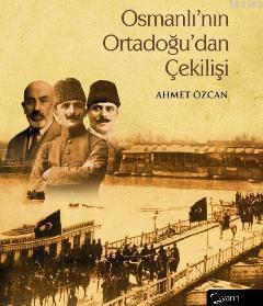 Osmanlı'nın Ortadoğu'dan Çekilişi Ahmet Özcan