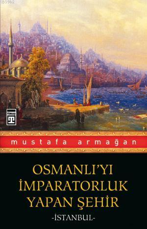 Osmanlı'yı İmparatorluk Yapan Şehir İstanbul