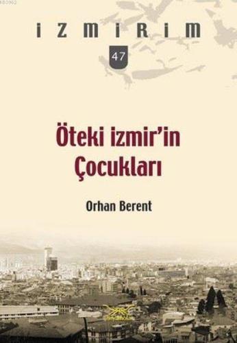 Öteki İzmir'in Çocukları; İzmirim 47 Orhan Berent
