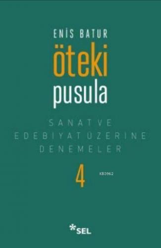 Öteki Pusula; Sanat ve Edebiyat Üzerine Denemeler IV