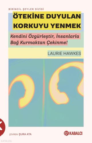Ötekine Duyulan Korkuyu Yenmek;Kendini Özgürleştir, İnsanlarla Bağ Kurmaktan Çekinme!