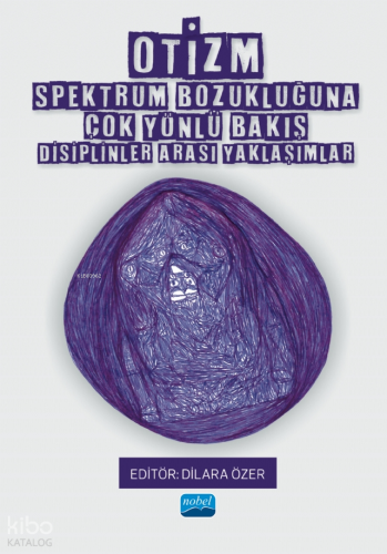 Otizm Spektrum Bozukluğuna Çok Yönlü Bakış;Disiplinler Arası Yaklaşıml