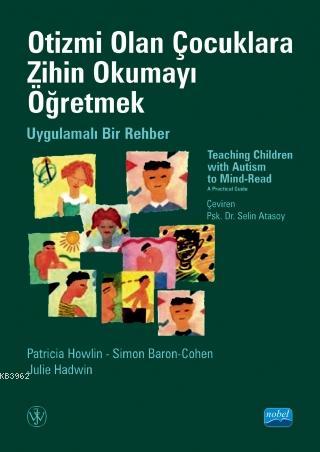 Otizmi Olan Çocuklara Zihin Okumayı Öğretmek; Uygulamalı Bir Rehber-Teaching Children With Autısm To Mind-Read-Read A Practical Guide
