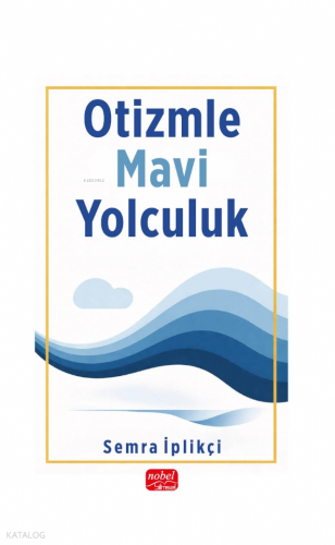 Otizmle Mavi Yolculuk Semra İplikçi