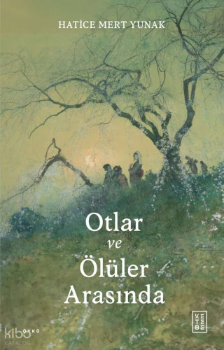 Otlar ve Ölüler Arasında Hatice Mert Yunak