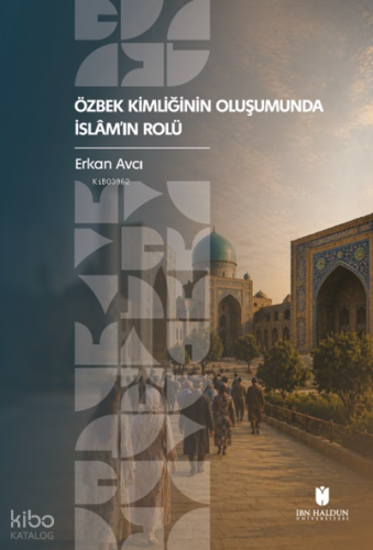 Özbek Kimliğinin Oluşumunda İslâm’ın Rolü Erkan Avcı