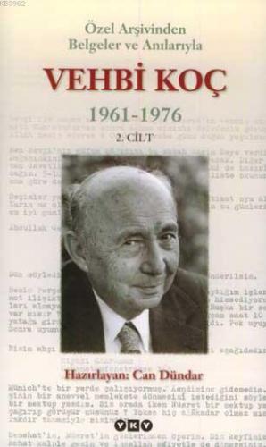 Özel Arşivinden Belgeler ve Anılarıyla Vehbi Koç 1961-1976 (2. Cilt)