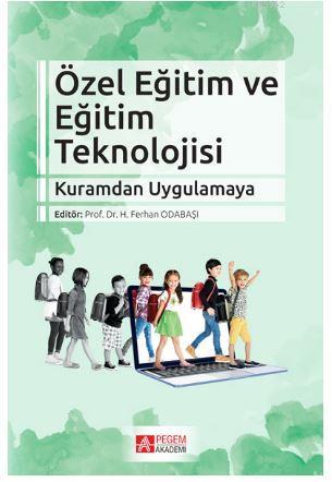 Özel Eğitim ve Eğitim Teknolojisi; Kuramdan Uygulamaya