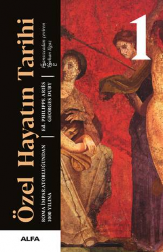 Özel Hayatın Tarihi 1;Birinci Roma İmparatorluğundan 1000 Yılına