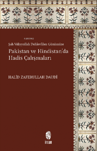 Pakistan ve Hindistan'da Hadis Çalışmaları;Şah Veliyyullah Dehlevî'den Günümüze