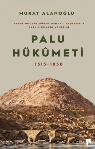 Palu Hükümeti 1515-1850;Erken Modern Dönem Osmanlı Taşrasında Farklılı