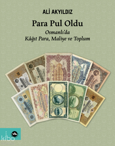 Para Pul Oldu;Osmanlı’da Kâğıt Para, Maliye ve Toplum Ali Akyıldız