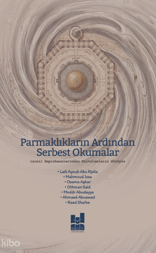 Parmaklıkların Ardından Serbest Okumalar;İsrail Hapishanelerinden Kurtulanların Gözüyle