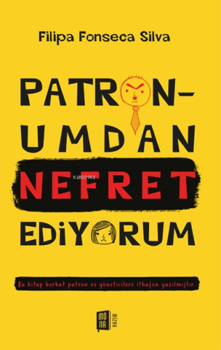 Patronumdan Nefret Ediyorum;Bu kitap berbat patron ve yöneticilere ithafen yazılmıştır.