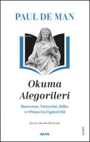 Paul De Man Okuma Alegorileri;Rousseau, Nietzsehe, Rilke ve Proust’ta Figürel Dil
